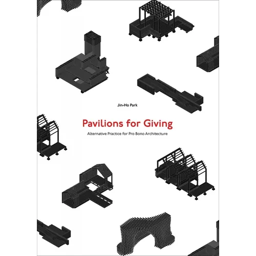 Pavilions for Giving: Alternative Practice for Pro Bono Architecture