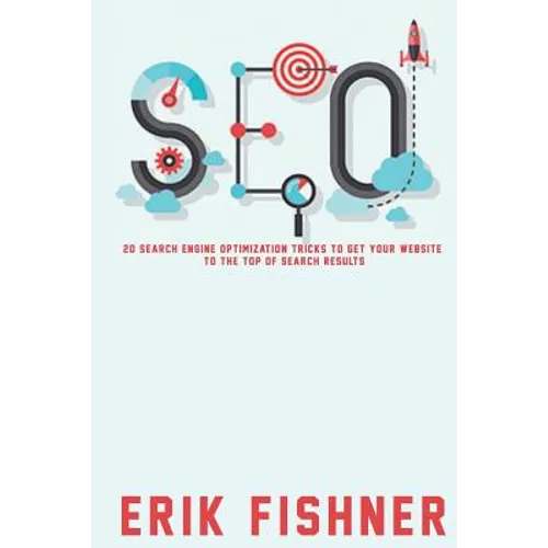 Search Engine Optimization: 20 Search Engine Optimization Tricks to Get Your Website to the Top of Search Results - Paperback