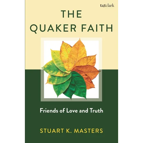 The Quaker Faith: Friends of Love and Truth - Hardcover