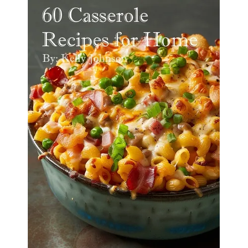 60 Casserole Recipes for Home
