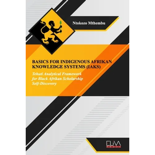 Basics for indigenous Afrikan knowledge systems (IAKS): Tehuti Analytical Framework for black Afrikan Scholarship Self-Discovery - Paperback