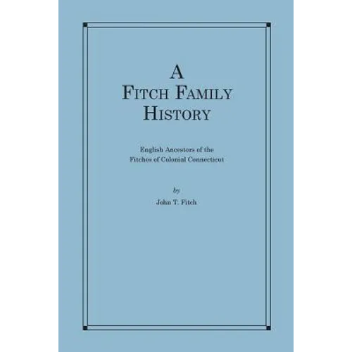 A Fitch Family History: English Ancestors of the Fitches of Colonial Connecticut - Paperback