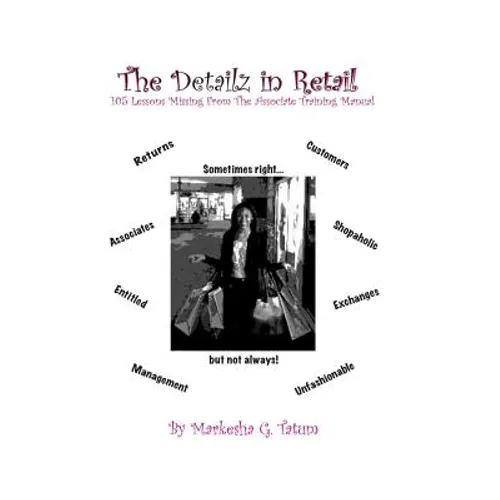 The Detailz In Retail: 105 Lessons Missing From The Associate Training Manual - Paperback