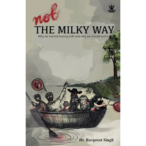Not The Milky Way: Why We Started Having Milk, And Why We Should End It - Paperback