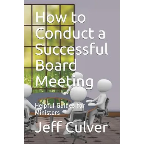 How to Conduct a Successful Board Meeting: Helpful Guides for Ministers - Paperback