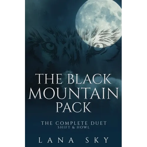 The Black Mountain Pack: The Complete Duet: Shift & Howl (A Dark Paranormal Romance) - Paperback