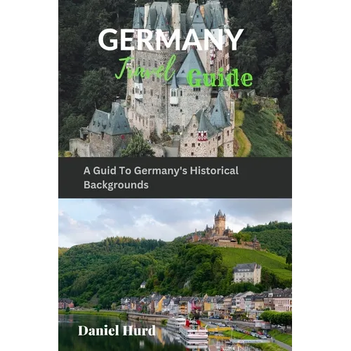 Germany Travel Guide: A Guid To Germany's Historical Backgrounds - Paperback
