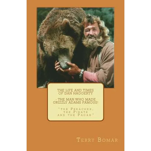 The Life and Times of Dan Haggerty - the man who made Grizzly Adams famous!: 