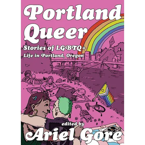 Portland Queer: Stories of LGBTQ+ Life in Portland, Oregon