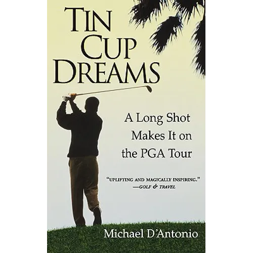 Tin Cup Dreams: A Long Shot Makes It on the PGA Tour - Paperback