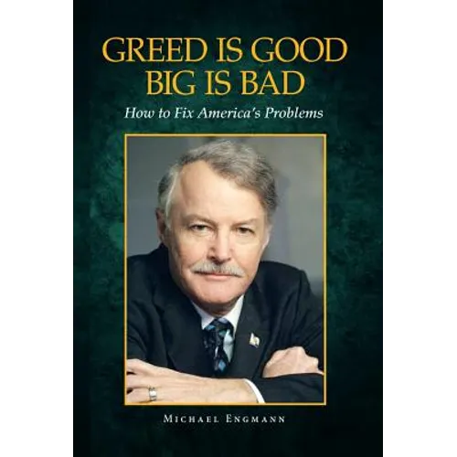 Greed Is Good Big Is Bad: How to Fix America's Problems - Hardcover
