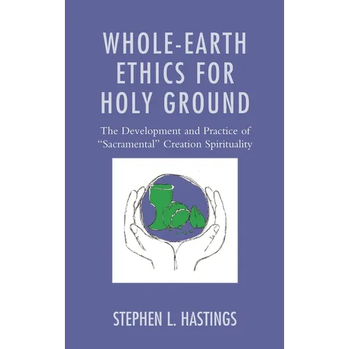 Whole-Earth Ethics for Holy Ground: The Development and Practice of 