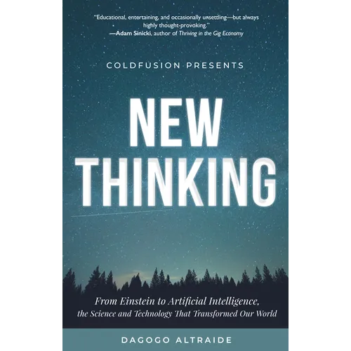 Coldfusion Presents: New Thinking: From Einstein to Artificial Intelligence, the Science and Technology That Transformed Our World (Technology History - Hardcover