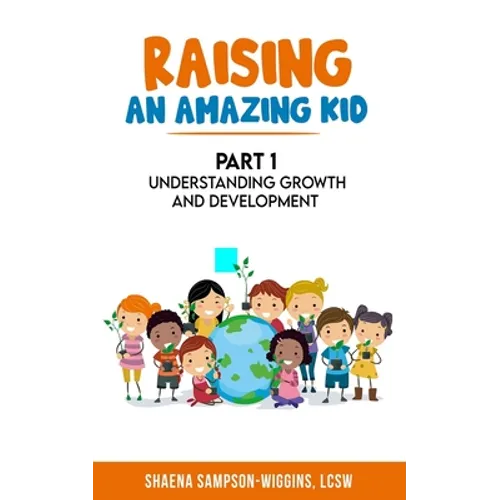 Raising An Amazing Kid: Understanding Growth and Development - Paperback