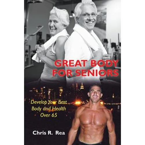 Great Body For Seniors: Develop Your Best Body and Health Over 65 - Paperback