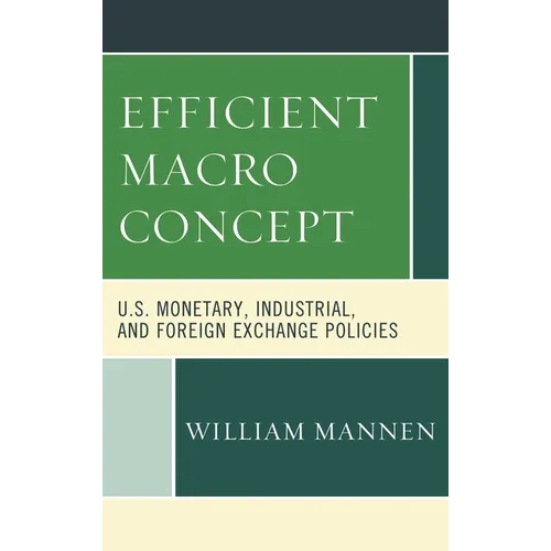 Efficient Macro Concept: U.S. Monetary, Industrial, and Foreign Exchange Policies - Hardcover