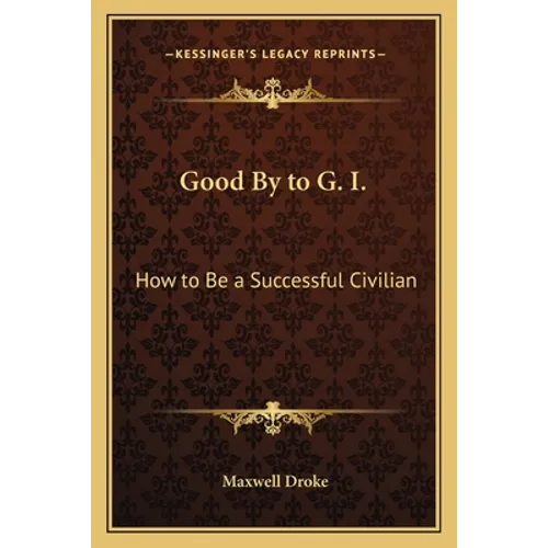 Good By to G. I.: How to Be a Successful Civilian - Paperback