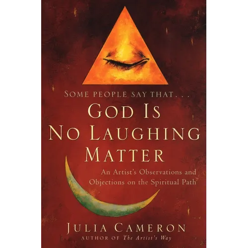 God is No Laughing Matter: An Artist's Observations and Objections on the Spiritual Path