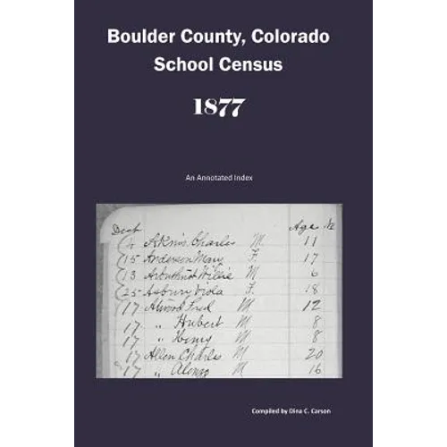 Boulder County, Colorado School Census 1877: An Annotated Index - Paperback