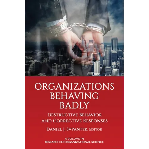 Organizations Behaving Badly: Destructive Behavior and Corrective Responses - Paperback