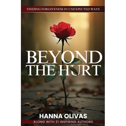 Beyond The Hurt: Finding Forgiveness in Unexpected Ways - Paperback