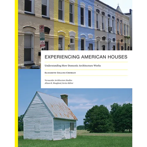 Experiencing American Houses: Understanding How Domestic Architecture Works