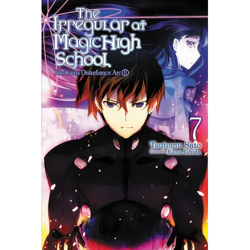 The Irregular at Magic High School, Vol. 7 (Light Novel): Yokohama Disturbance Arc, Part II Volume 7 - Paperback
