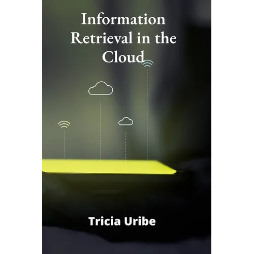 Information Retrieval in the Cloud: Architecting Scalable Search Solutions for Big Data Environments - Paperback