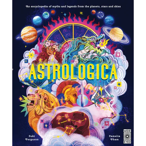 Astrologica: An Encyclopedia of Myths and Legends from the Planets, Stars and Skies - Hardcover