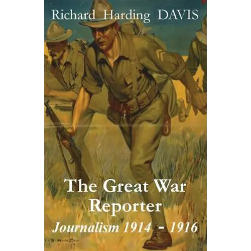 The Great War Reporter: Journalism 1914-1916 - Paperback
