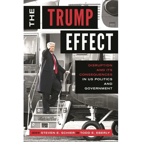 The Trump Effect: Disruption and Its Consequences in Us Politics and Government - Paperback
