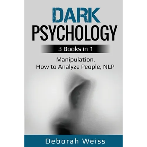 Dark Psychology: 3 Books in 1 - Manipulation, How to Analyze People, NLP - Paperback