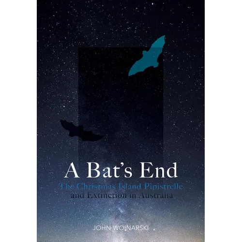 A Bat's End: The Christmas Island Pipistrelle and Extinction in Australia - Paperback