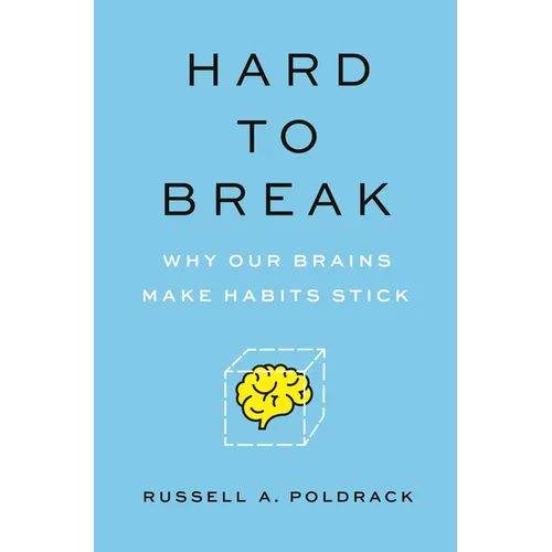 Hard to Break: Why Our Brains Make Habits Stick - Paperback
