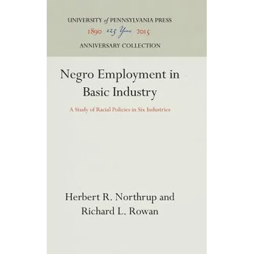 Negro Employment in Basic Industry: A Study of Racial Policies in Six Industries