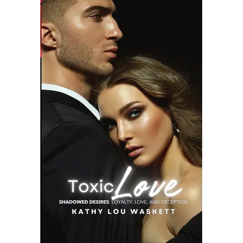 Toxic Love: Shadowed Desires: Loyalty, Love, and Deception - Paperback