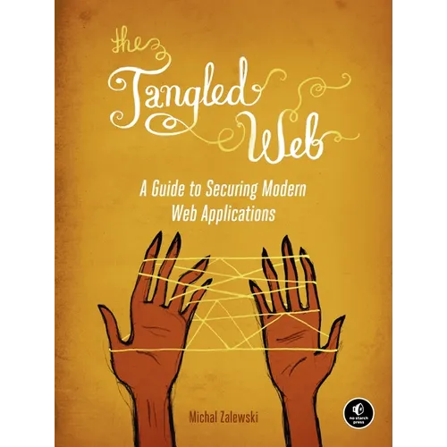 The Tangled Web: A Guide to Securing Modern Web Applications - Paperback