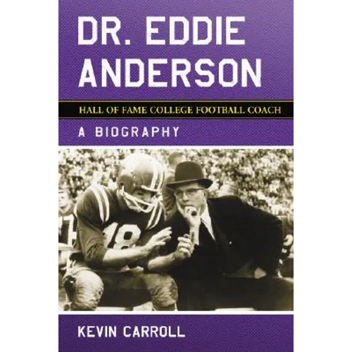 Dr. Eddie Anderson, Hall of Fame College Football Coach: A Biography - Paperback