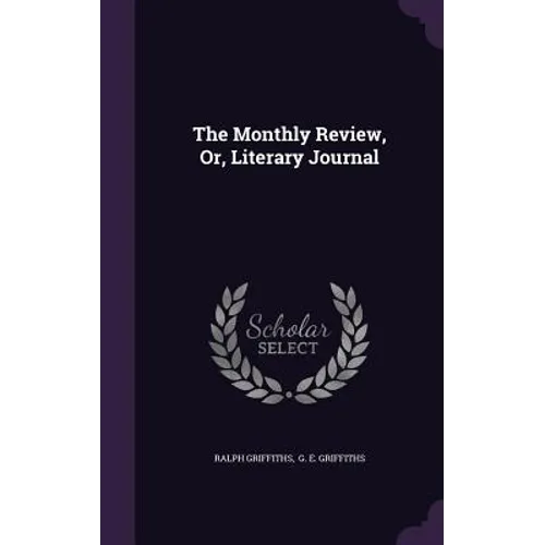 The Monthly Review, Or, Literary Journal - Hardcover