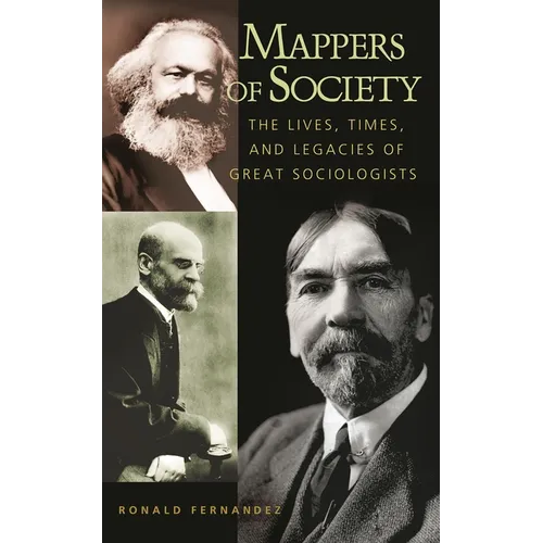 Mappers of Society: The Lives, Times, and Legacies of Great Sociologists