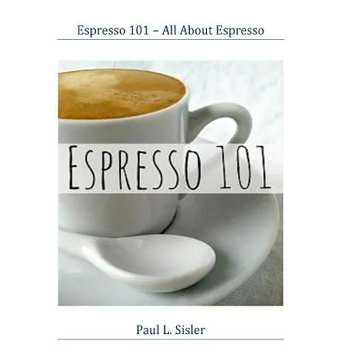 Espresso 101 - All About Espresso