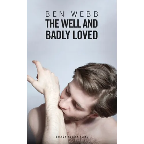 The Well & Badly Loved: A Queer Trilogy - Paperback