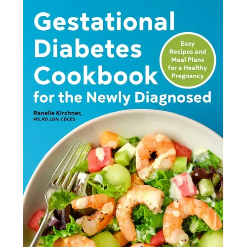 Gestational Diabetes Cookbook for the Newly Diagnosed: Easy Recipes and Meal Plans for a Healthy Pregnancy - Paperback