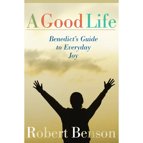 A Good Life: Benedict's Guide to Everyday Joy - Paperback