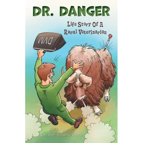 Dr. Danger: Life Story Of A Rural Veterinarian