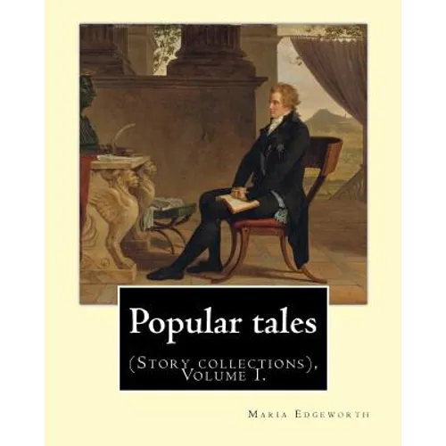Popular tales. By: Maria Edgeworth, and By: Richard Lovell Edgeworth: (Story collections), Volume I. - Paperback