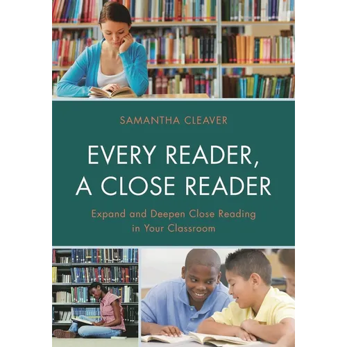 Every Reader a Close Reader: Expand and Deepen Close Reading in Your Classroom - Paperback
