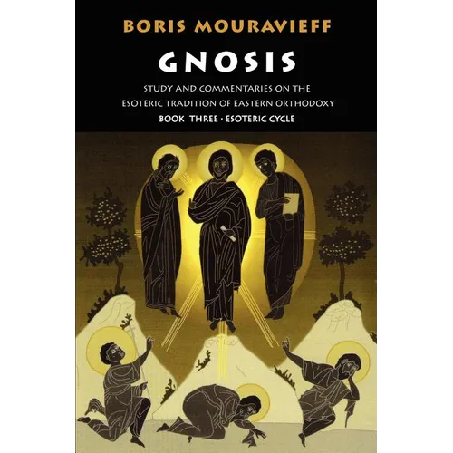 Gnosis Volume III: Esoteric Cycle: Study and Commentaries on the Esoteric Tradition of Eastern Orthodoxy - Paperback