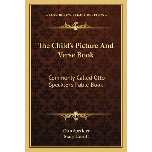 The Child's Picture And Verse Book: Commonly Called Otto Speckter's Fable Book