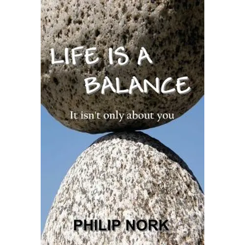 Life Is A Balance: It isn't only about you - Paperback